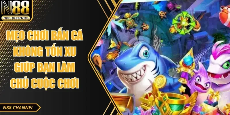 Mẹo Chơi Bắn Cá Không Tốn Xu Giúp Bạn Làm Chủ Cuộc Chơi